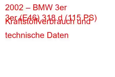 2002 – BMW 3er
3er (E46) 318 d (115 PS) Kraftstoffverbrauch und technische Daten