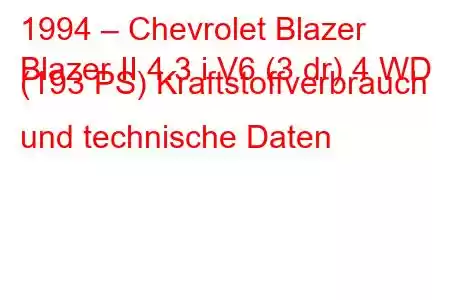 1994 – Chevrolet Blazer
Blazer II 4.3 i V6 (3 dr) 4 WD (193 PS) Kraftstoffverbrauch und technische Daten