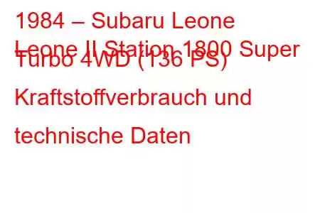 1984 – Subaru Leone
Leone II Station 1800 Super Turbo 4WD (136 PS) Kraftstoffverbrauch und technische Daten