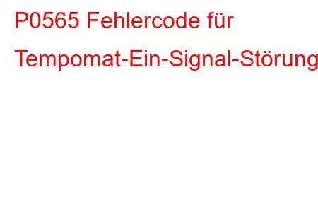 P0565 Fehlercode für Tempomat-Ein-Signal-Störung