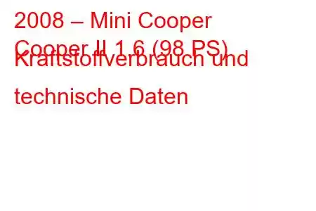 2008 – Mini Cooper
Cooper II 1.6 (98 PS) Kraftstoffverbrauch und technische Daten