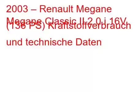 2003 – Renault Megane
Megane Classic II 2.0 i 16V (136 PS) Kraftstoffverbrauch und technische Daten