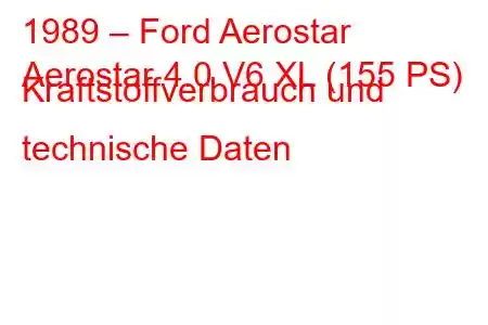 1989 – Ford Aerostar
Aerostar 4.0 V6 XL (155 PS) Kraftstoffverbrauch und technische Daten