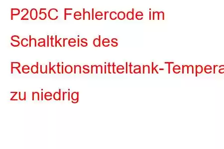 P205C Fehlercode im Schaltkreis des Reduktionsmitteltank-Temperatursensors zu niedrig