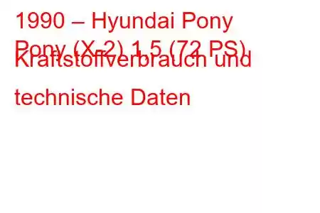 1990 – Hyundai Pony
Pony (X-2) 1,5 (72 PS) Kraftstoffverbrauch und technische Daten