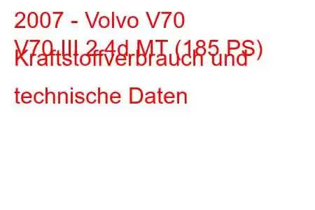 2007 - Volvo V70
V70 III 2.4d MT (185 PS) Kraftstoffverbrauch und technische Daten