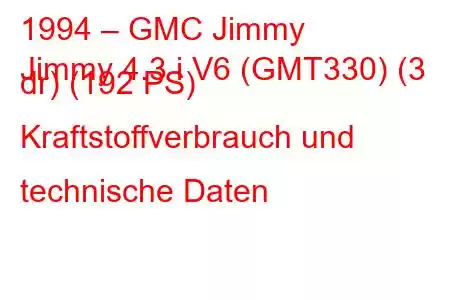 1994 – GMC Jimmy
Jimmy 4.3 i V6 (GMT330) (3 dr) (192 PS) Kraftstoffverbrauch und technische Daten