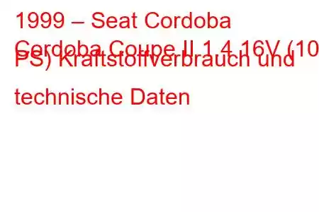 1999 – Seat Cordoba
Cordoba Coupe II 1.4 16V (100 PS) Kraftstoffverbrauch und technische Daten