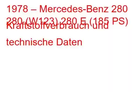 1978 – Mercedes-Benz 280
280 (W123) 280 E (185 PS) Kraftstoffverbrauch und technische Daten