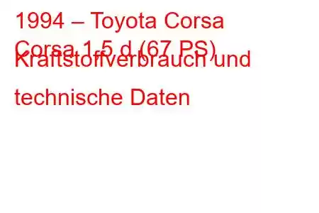 1994 – Toyota Corsa
Corsa 1,5 d (67 PS) Kraftstoffverbrauch und technische Daten