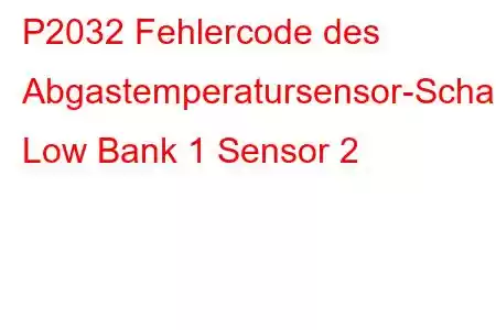 P2032 Fehlercode des Abgastemperatursensor-Schaltkreises Low Bank 1 Sensor 2