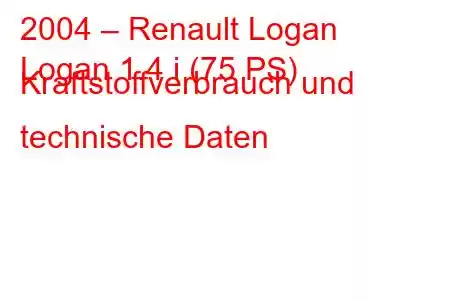 2004 – Renault Logan
Logan 1.4 i (75 PS) Kraftstoffverbrauch und technische Daten