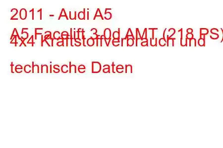 2011 - Audi A5
A5 Facelift 3.0d AMT (218 PS) 4x4 Kraftstoffverbrauch und technische Daten