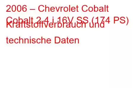 2006 – Chevrolet Cobalt
Cobalt 2.4 i 16V SS (174 PS) Kraftstoffverbrauch und technische Daten