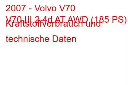 2007 - Volvo V70
V70 III 2.4d AT AWD (185 PS) Kraftstoffverbrauch und technische Daten