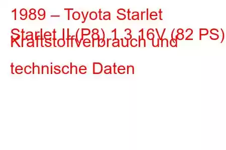 1989 – Toyota Starlet
Starlet II (P8) 1.3 16V (82 PS) Kraftstoffverbrauch und technische Daten