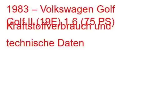 1983 – Volkswagen Golf
Golf II (19E) 1,6 (75 PS) Kraftstoffverbrauch und technische Daten