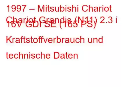 1997 – Mitsubishi Chariot
Chariot Grandis (N11) 2.3 i 16V GDI SE (165 PS) Kraftstoffverbrauch und technische Daten