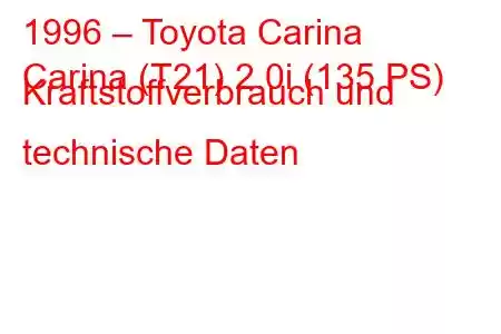 1996 – Toyota Carina
Carina (T21) 2.0i (135 PS) Kraftstoffverbrauch und technische Daten