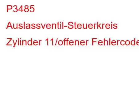 P3485 Auslassventil-Steuerkreis Zylinder 11/offener Fehlercode