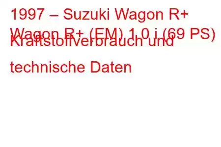 1997 – Suzuki Wagon R+
Wagon R+ (EM) 1.0 i (69 PS) Kraftstoffverbrauch und technische Daten