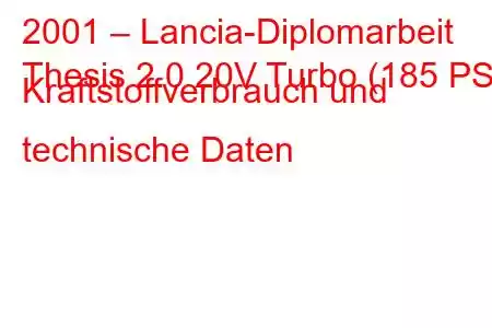 2001 – Lancia-Diplomarbeit
Thesis 2.0 20V Turbo (185 PS) Kraftstoffverbrauch und technische Daten