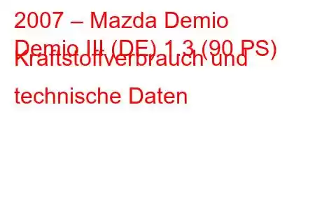 2007 – Mazda Demio
Demio III (DE) 1.3 (90 PS) Kraftstoffverbrauch und technische Daten