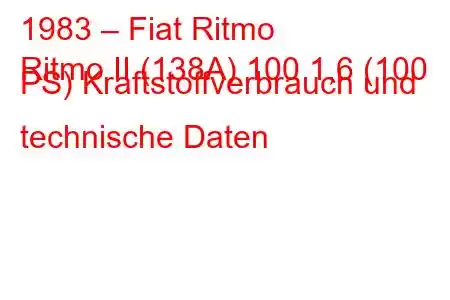 1983 – Fiat Ritmo
Ritmo II (138A) 100 1,6 (100 PS) Kraftstoffverbrauch und technische Daten