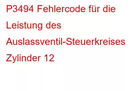 P3494 Fehlercode für die Leistung des Auslassventil-Steuerkreises Zylinder 12