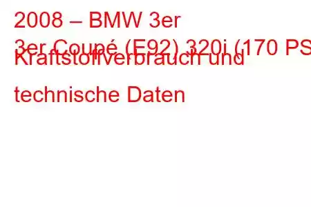 2008 – BMW 3er
3er Coupé (E92) 320i (170 PS) Kraftstoffverbrauch und technische Daten