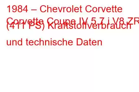 1984 – Chevrolet Corvette
Corvette Coupe IV 5.7 i V8 ZR1 (411 PS) Kraftstoffverbrauch und technische Daten