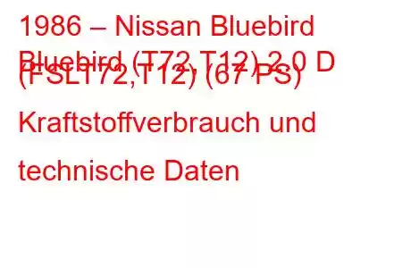 1986 – Nissan Bluebird
Bluebird (T72,T12) 2.0 D (FSLT72,T12) (67 PS) Kraftstoffverbrauch und technische Daten