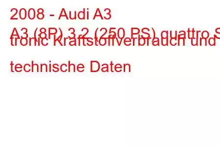 2008 - Audi A3
A3 (8P) 3.2 (250 PS) quattro S tronic Kraftstoffverbrauch und technische Daten