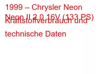 1999 – Chrysler Neon
Neon II 2.0 16V (133 PS) Kraftstoffverbrauch und technische Daten