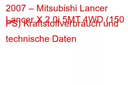 2007 – Mitsubishi Lancer
Lancer X 2.0i 5MT 4WD (150 PS) Kraftstoffverbrauch und technische Daten