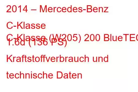 2014 – Mercedes-Benz C-Klasse
C-Klasse (W205) 200 BlueTEC 1.6d (136 PS) Kraftstoffverbrauch und technische Daten