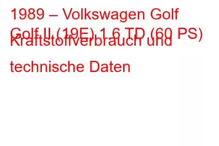 1989 – Volkswagen Golf
Golf II (19E) 1.6 TD (60 PS) Kraftstoffverbrauch und technische Daten