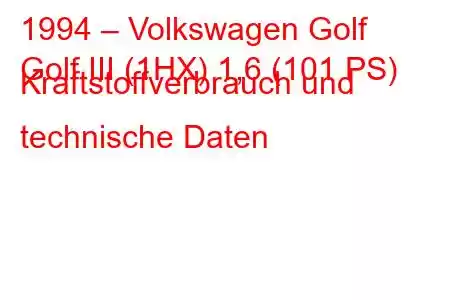 1994 – Volkswagen Golf
Golf III (1HX) 1,6 (101 PS) Kraftstoffverbrauch und technische Daten