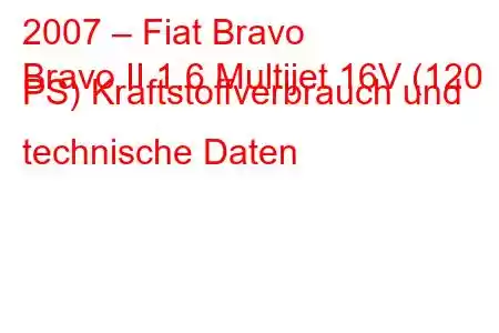 2007 – Fiat Bravo
Bravo II 1.6 Multijet 16V (120 PS) Kraftstoffverbrauch und technische Daten