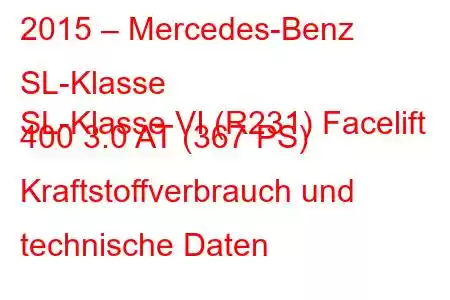 2015 – Mercedes-Benz SL-Klasse
SL-Klasse VI (R231) Facelift 400 3.0 AT (367 PS) Kraftstoffverbrauch und technische Daten