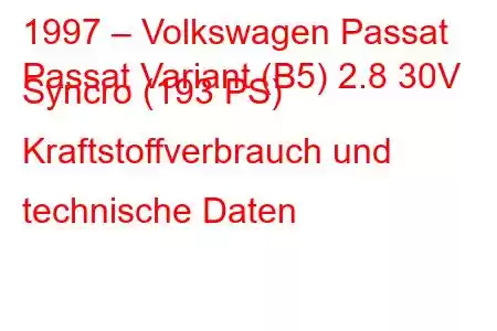 1997 – Volkswagen Passat
Passat Variant (B5) 2.8 30V Syncro (193 PS) Kraftstoffverbrauch und technische Daten