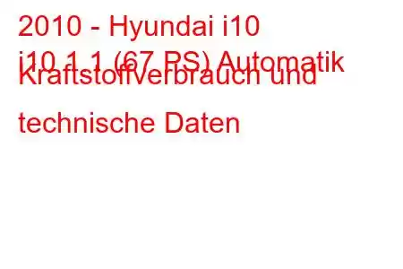 2010 - Hyundai i10
i10 1.1 (67 PS) Automatik Kraftstoffverbrauch und technische Daten