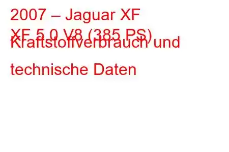 2007 – Jaguar XF
XF 5.0 V8 (385 PS) Kraftstoffverbrauch und technische Daten