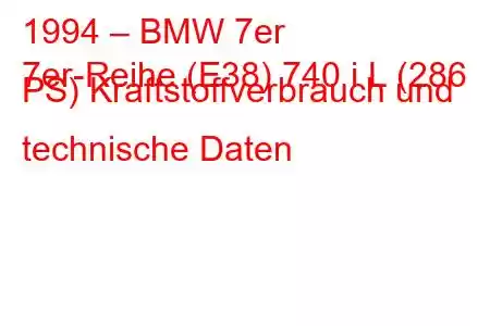 1994 – BMW 7er
7er-Reihe (E38) 740 i L (286 PS) Kraftstoffverbrauch und technische Daten