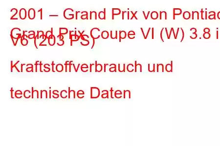 2001 – Grand Prix von Pontiac
Grand Prix Coupe VI (W) 3.8 i V6 (203 PS) Kraftstoffverbrauch und technische Daten