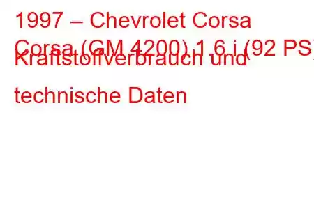 1997 – Chevrolet Corsa
Corsa (GM 4200) 1.6 i (92 PS) Kraftstoffverbrauch und technische Daten