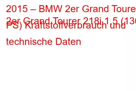 2015 – BMW 2er Grand Tourer
2er Grand Tourer 218i 1,5 (136 PS) Kraftstoffverbrauch und technische Daten