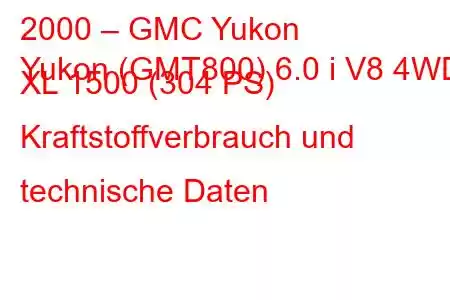 2000 – GMC Yukon
Yukon (GMT800) 6.0 i V8 4WD XL 1500 (304 PS) Kraftstoffverbrauch und technische Daten