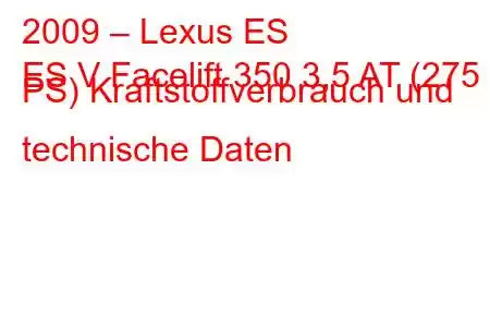 2009 – Lexus ES
ES V Facelift 350 3,5 AT (275 PS) Kraftstoffverbrauch und technische Daten