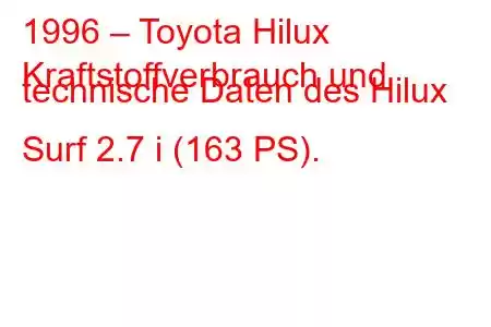 1996 – Toyota Hilux
Kraftstoffverbrauch und technische Daten des Hilux Surf 2.7 i (163 PS).